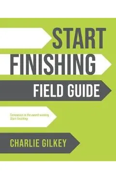 Start Finishing Field Guide - Charlie Gilkey