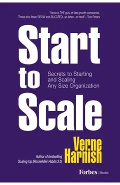 Start to Scale: Secrets to Starting and Scaling Any Size Organization - Verne Harnish