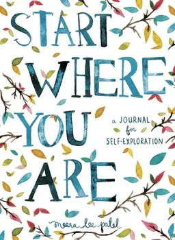 Start Where You Are. A Journal for Self-Exploration, Paperback/Meera Lee Patel