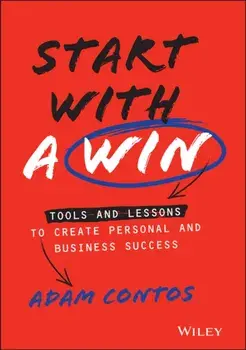 Start With a Win. Tools and Lessons to Create Personal and Business Success, Hardback/Adam Contos