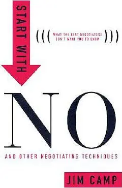 Start with No: The Negotiating Tools That the Pros Don't Want You to Know - Jim Camp