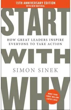 Start with Why 15th Anniversary Edition: How Great Leaders Inspire Everyone to Take Action - Simon Sinek