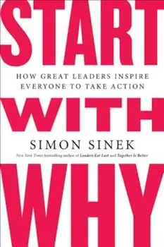 Start with Why: How Great Leaders Inspire Everyone to Take Action, Paperback/Simon Sinek
