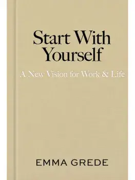 Start With Yourself: A New Vision for Work & Life, Hardcover/Emma Grede