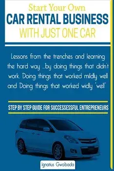 Start Your Own Car Rental Business with Just One Car, Paperback/MR Ignatius Gwabada