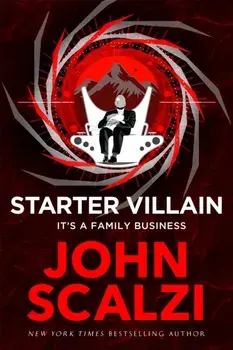 Starter Villain. A turbo-charged tale of supervillains, minions and a hidden volcano lair . . ., Hardback/John Scalzi