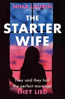 Starter Wife. The darkest psychological thriller you'll read in 2019, Paperback/Nina Laurin