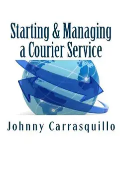 Starting and Managing a Courier Service: A Step by Step Approach to Starting and Managing a Successful Courier Service, Paperback/Johnny Carrasquillo