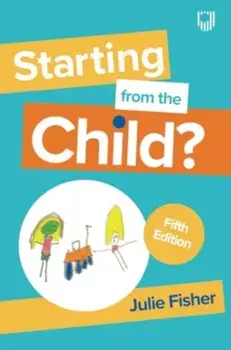 Starting from the Child? Teaching and Learning in the Foundation Stage, 5/e. 5 ed, Paperback/Julie Fisher