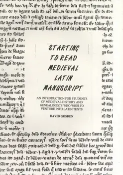 Starting to Read Medieval Latin Manuscript. An Introduction for Students of Medieval History and Genealogists Who Wish to Venture into Latin Texts, UK ed., Paperback/David Gosden