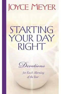 Starting Your Day Right: Devotions for Each Morning of the Year - Joyce Meyer