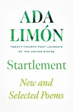 Startlement: New and Selected Poems - Ada Limón