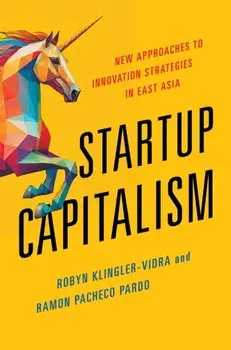 Startup Capitalism. New Approaches to Innovation Strategies in East Asia, Paperback/Ramon Pacheco Pardo