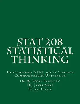 Stat 208 Statistical Thinking: A Book for Stat 208 at Virginia Commonwealth University, Paperback/W. Scott Street IV