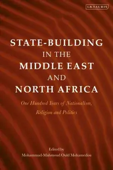 State-Building in the Middle East and North Africa. One Hundred Years of Nationalism, Religion and Politics, Paperback/***