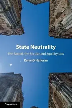 State Neutrality. The Sacred, the Secular and Equality Law, Paperback/Kerry O'Halloran