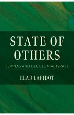 State of Others: Levinas and Decolonial Israel - Elad Lapidot