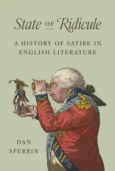 State of Ridicule. A History of Satire in English Literature, Hardback/Dan Sperrin