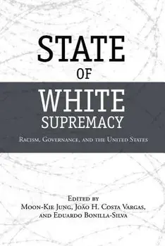State of White Supremacy: Racism, Governance, and the United States, Paperback/Moon-Kie Jung