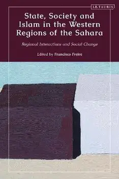 State, Society and Islam in the Western Regions of the Sahara. Regional Interactions and Social Change, Hardback/***