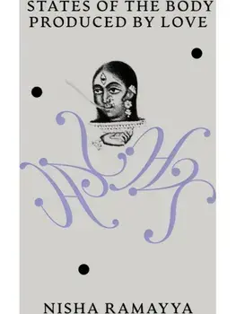 States of the Body Produced by Love, Paperback/Nisha Ramayya