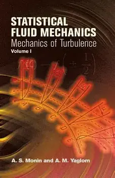 Statistical Fluid Mechanics, Volume I: Mechanics of Turbulence, Paperback/A. S. Monin