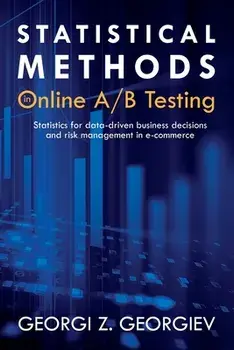 Statistical Methods in Online A/B Testing: Statistics for data-driven business decisions and risk management in e-commerce, Paperback/Georgi Zdravkov Georgiev