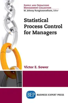 Statistical Process Control for Managers, Second Edition/Victor E. Sower