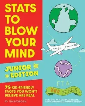 STATS to Blow Your Mind, Junior Edition: 75 Kid-Friendly Facts You Won't Believe Are Real, Paperback/Tim Rayborn
