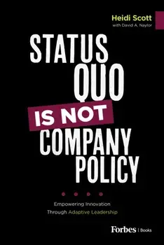 Status Quo Is Not Company Policy. Empowering Innovation through Adaptive Leadership, Hardback/David A. Naylor