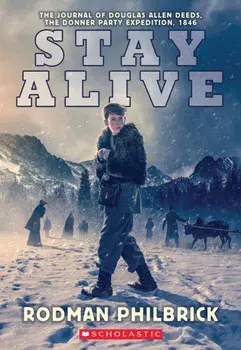Stay Alive: The Journal of Douglas Allen Deeds, The Donner Party Expedition, 1846, Paperback/Rodman Philbrick