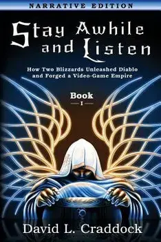Stay Awhile and Listen: Book I Narrative Edition: How Two Blizzards Unleashed Diablo and Forged an Empire, Paperback/David L. Craddock