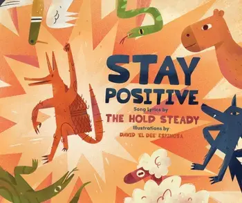 Stay Positive. A Children's Picture Book, Hardback/The Hold Steady