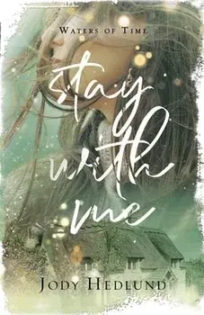 Stay With Me: A Waters of Time Novel, Paperback/Jody Hedlund