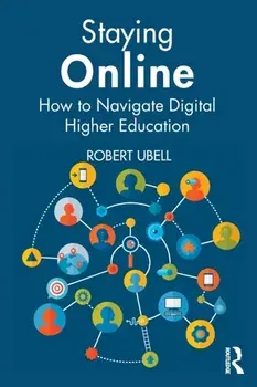 Staying Online. How to Navigate Digital Higher Education, Paperback/Robert Ubell