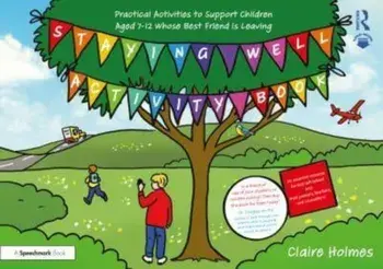 Staying Well Activity Book. Practical Activities to Support Children Aged 7-12 whose Best Friend is Leaving, Paperback/Claire Holmes