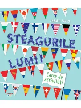 Steagurile lumii. Carte de activitati/Annabel Savery