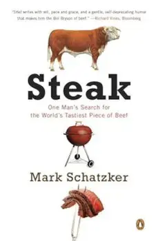 Steak: One Man's Search for the World's Tastiest Piece of Beef, Paperback/Mark Schatzker