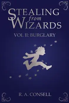 Stealing from Wizards: Volume 2: Burglary, Paperback/R. a. Consell