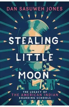 Stealing Little Moon: The Legacy of American Indian Boarding Schools (Scholastic Focus) - Dan Sasuweh Jones