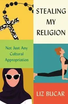 Stealing My Religion. Not Just Any Cultural Appropriation, Hardback/Liz Bucar