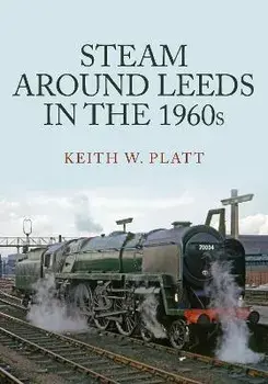 Steam Around Leeds in the 1960s, Paperback/Keith W. Platt