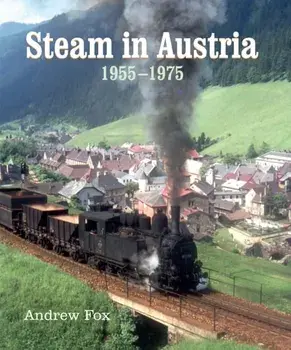 Steam in Austria. 1955 -1975, Hardback/Andrew Fox