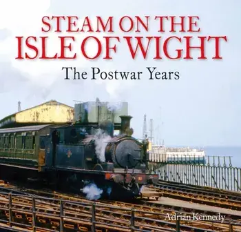 Steam on the Isle of Wight. The Postwar Years, Paperback/Adrian Kennedy