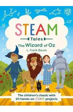 Steam Tales - The Wizard of Oz: The Children's Classic with 20 Hands-On Steam Activities - Katie Dicker