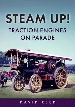 Steam Up! Traction Engines on Parade, Paperback/David Reed