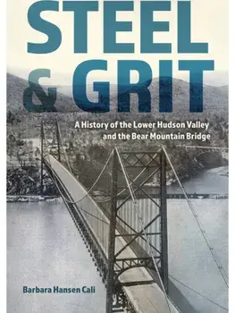 Steel and Grit. A History of the Lower Hudson Valley and the Bear Mountain Bridge, Paperback/Barbara Hansen Cali