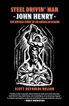 Steel Drivin' Man: John Henry, the Untold Story of an American Legend, Paperback/Scott Reynolds Nelson