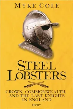 Steel Lobsters. Crown, Commonwealth, and the Last Knights in England, Hardback/Myke Cole