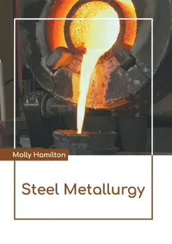 Steel Metallurgy, Hardcover/Molly Hamilton